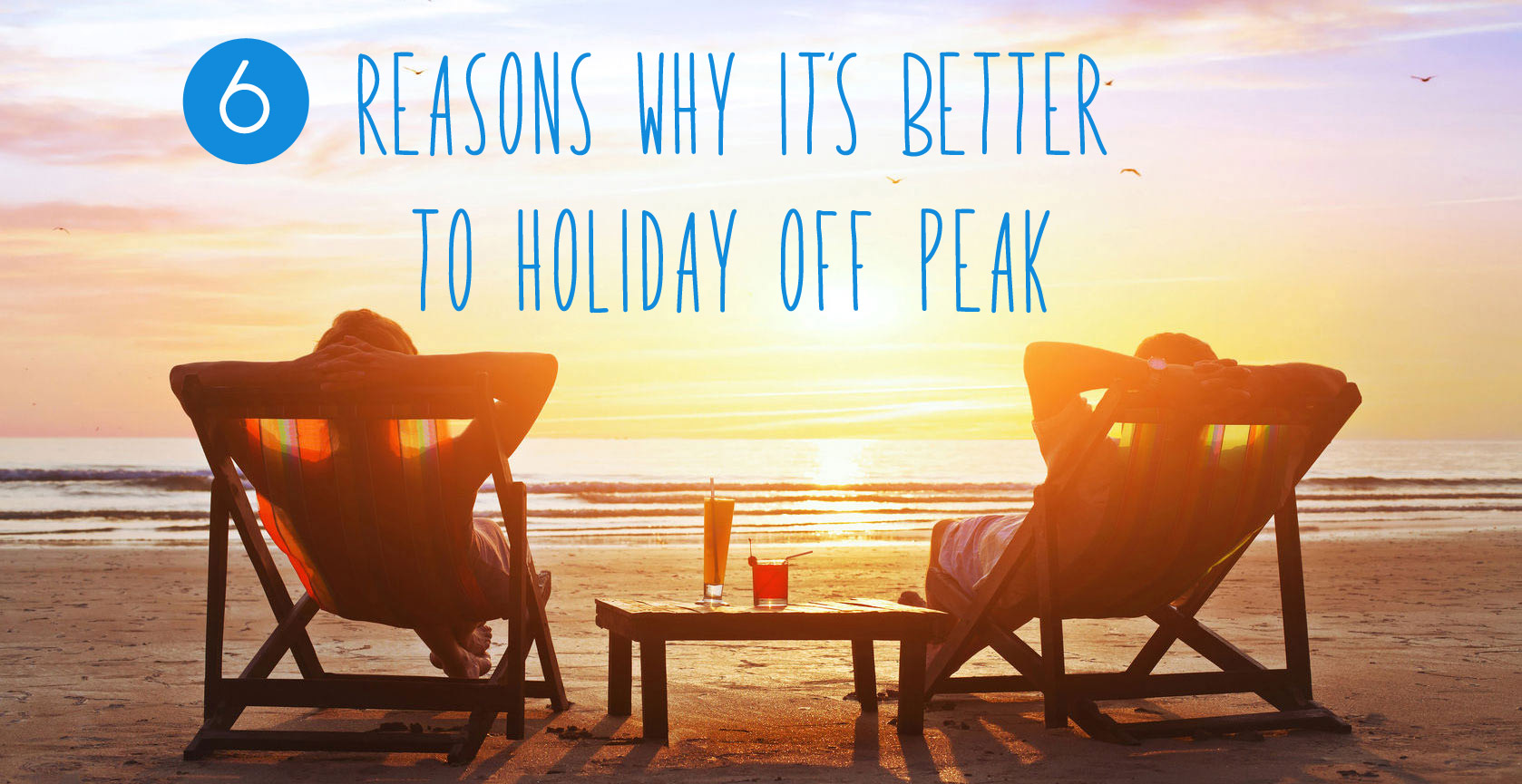 6 Reasons Why it's Better to Holiday Off Peak Click&Go Travel Blog